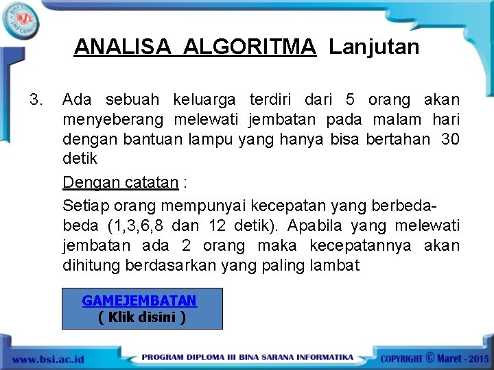 ANALISA ALGORITMA Lanjutan 3. Ada sebuah keluarga terdiri dari 5 orang akan menyeberang melewati