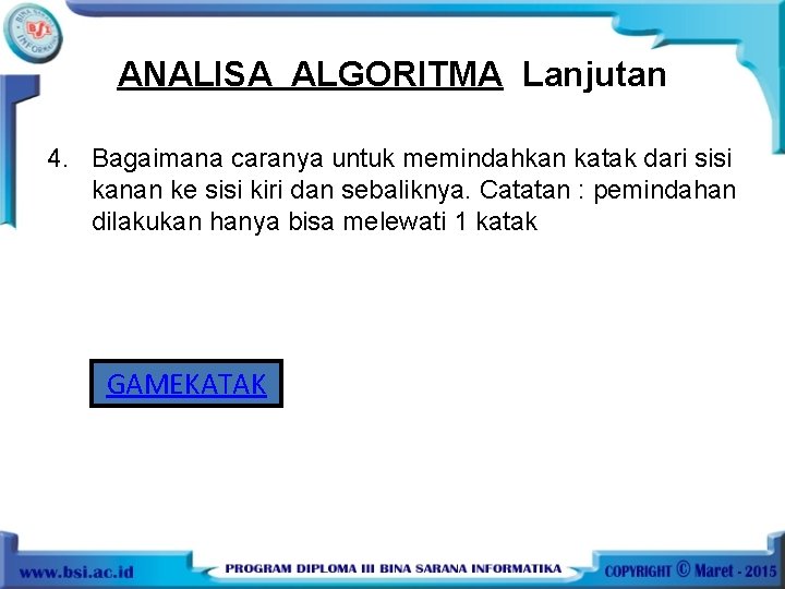 ANALISA ALGORITMA Lanjutan 4. Bagaimana caranya untuk memindahkan katak dari sisi kanan ke sisi