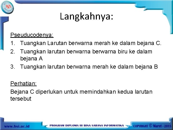 Langkahnya: Pseuducodenya: 1. Tuangkan Larutan berwarna merah ke dalam bejana C. 2. Tuangkan larutan