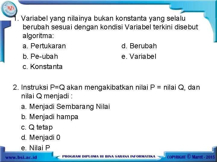 1. Variabel yang nilainya bukan konstanta yang selalu berubah sesuai dengan kondisi Variabel terkini