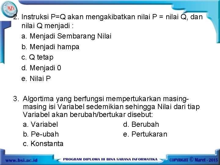 2. Instruksi P=Q akan mengakibatkan nilai P = nilai Q, dan nilai Q menjadi