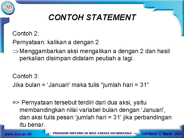 CONTOH STATEMENT Contoh 2: Pernyataan: kalikan a dengan 2 Þ Menggambarkan aksi mengalikan a