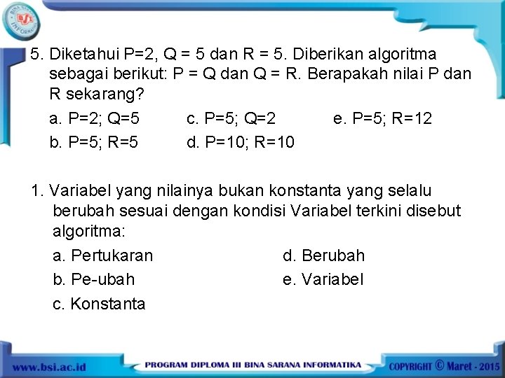 5. Diketahui P=2, Q = 5 dan R = 5. Diberikan algoritma sebagai berikut: