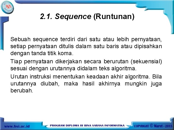 2. 1. Sequence (Runtunan) Sebuah sequence terdiri dari satu atau lebih pernyataan, setiap pernyataan
