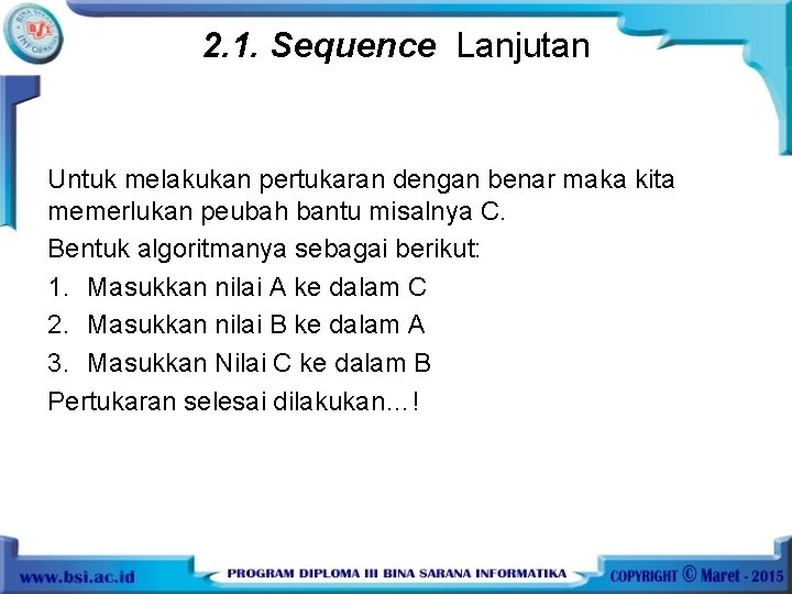 2. 1. Sequence Lanjutan Untuk melakukan pertukaran dengan benar maka kita memerlukan peubah bantu