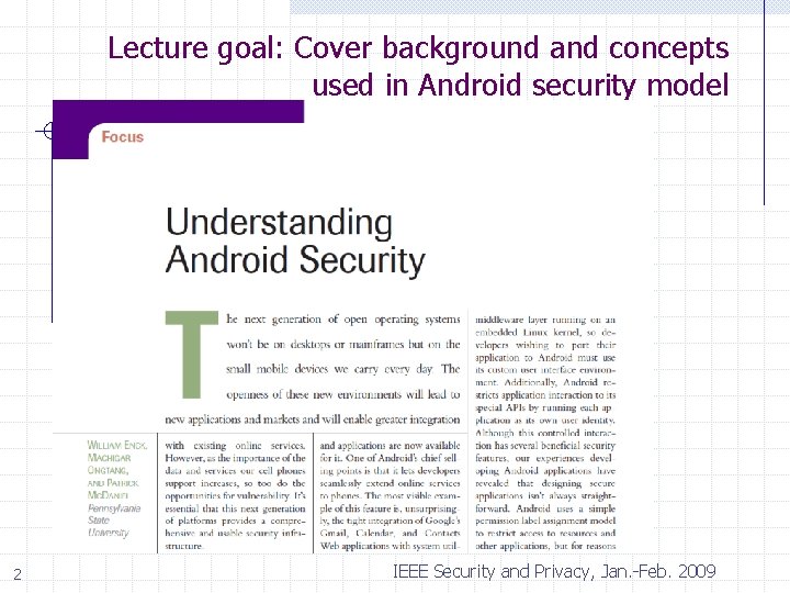 Lecture goal: Cover background and concepts used in Android security model 2 IEEE Security