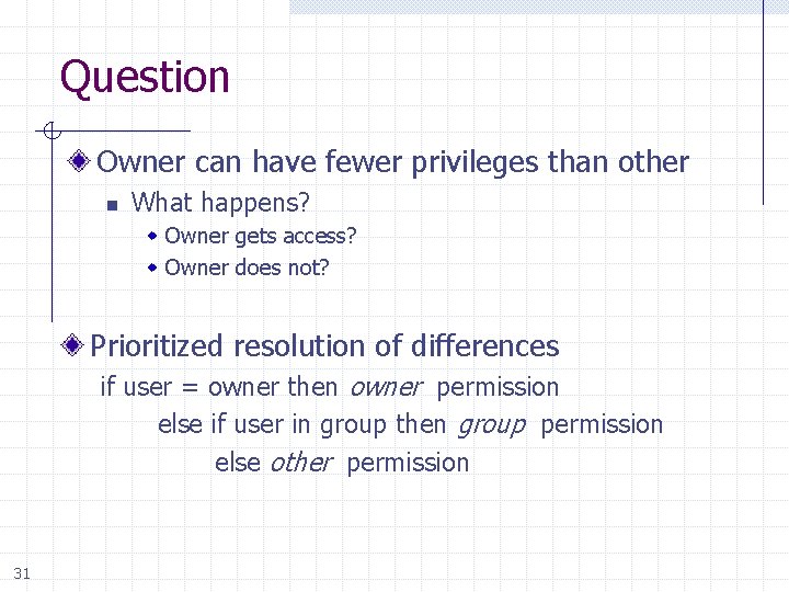 Question Owner can have fewer privileges than other n What happens? w Owner gets