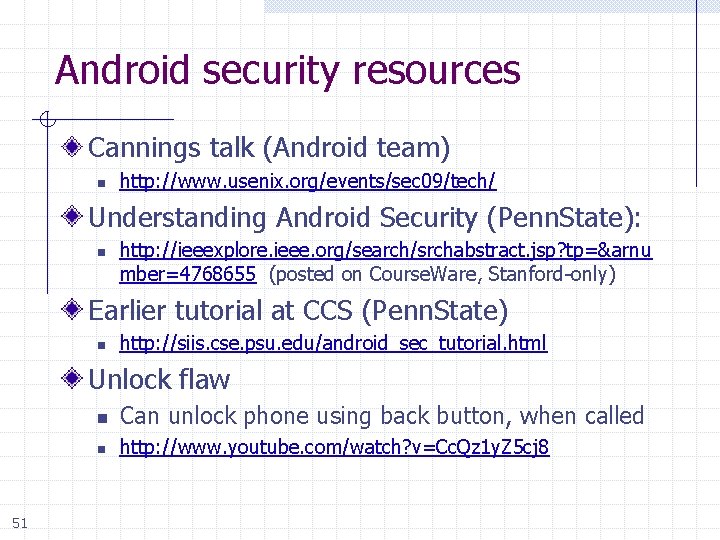 Android security resources Cannings talk (Android team) n http: //www. usenix. org/events/sec 09/tech/ Understanding