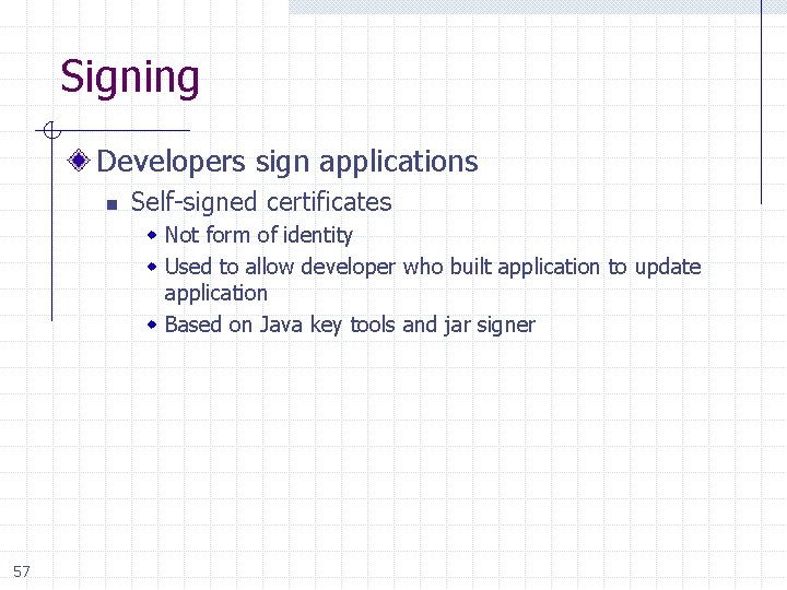 Signing Developers sign applications n Self-signed certificates w Not form of identity w Used