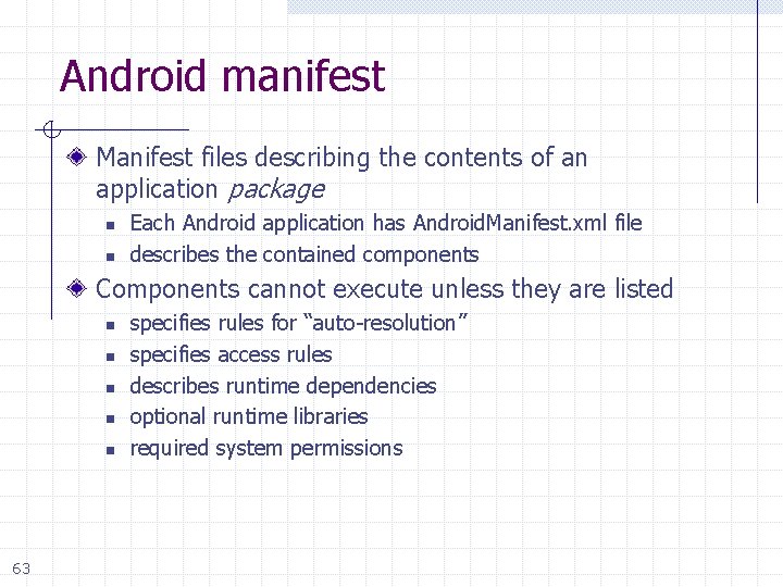 Android manifest Manifest files describing the contents of an application package n n Each
