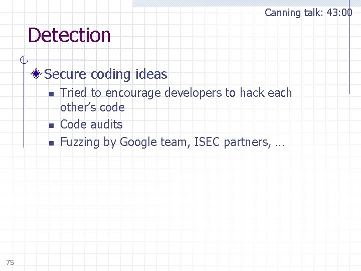 Canning talk: 43: 00 Detection Secure coding ideas n n n 75 Tried to