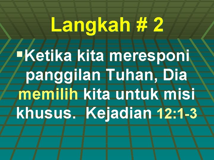Langkah # 2 §Ketika kita meresponi panggilan Tuhan, Dia memilih kita untuk misi khusus.