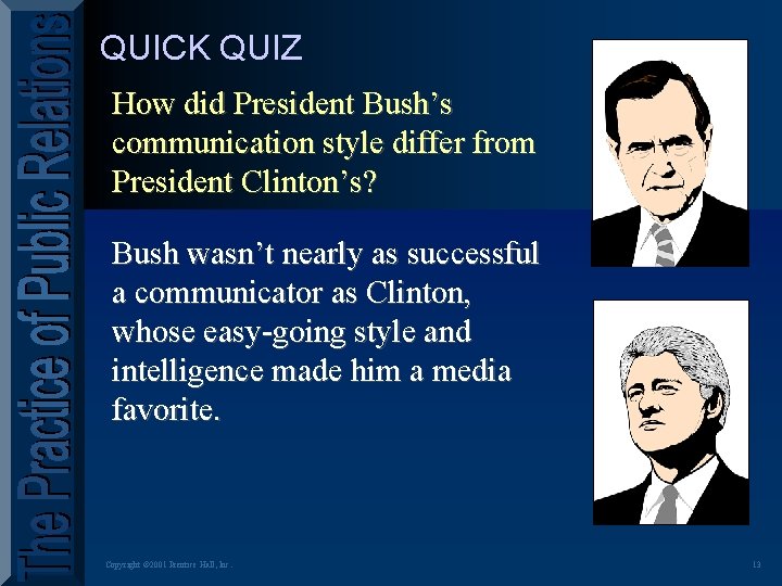 QUICK QUIZ How did President Bush’s communication style differ from President Clinton’s? Bush wasn’t