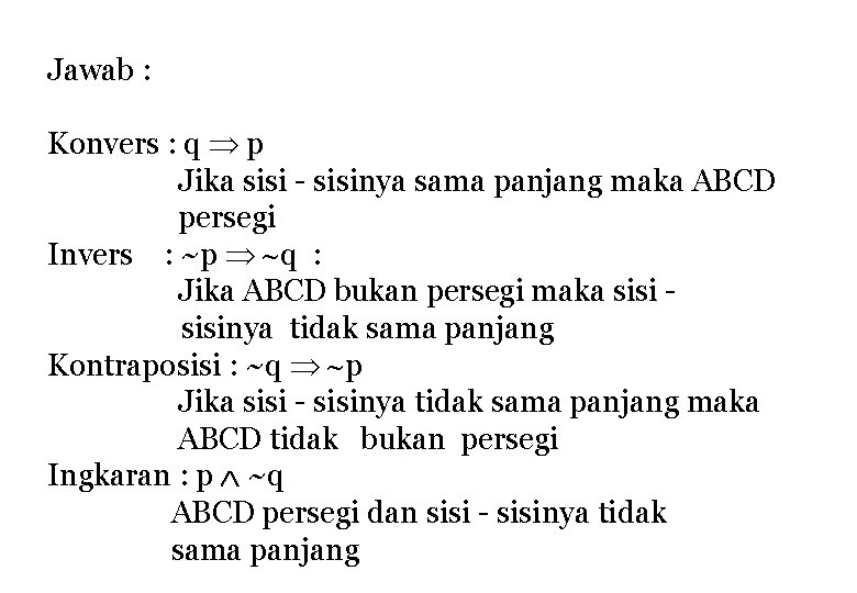 Jawab : Konvers : q p Jika sisi - sisinya sama panjang maka ABCD