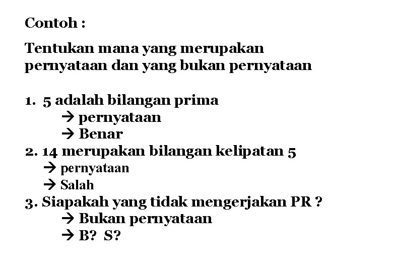 Contoh : Tentukan mana yang merupakan pernyataan dan yang bukan pernyataan 1. 5 adalah