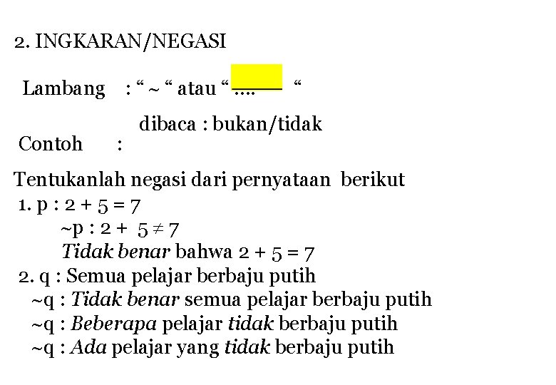 2. INGKARAN/NEGASI Lambang : “ “ atau “ …. Contoh : “ dibaca :