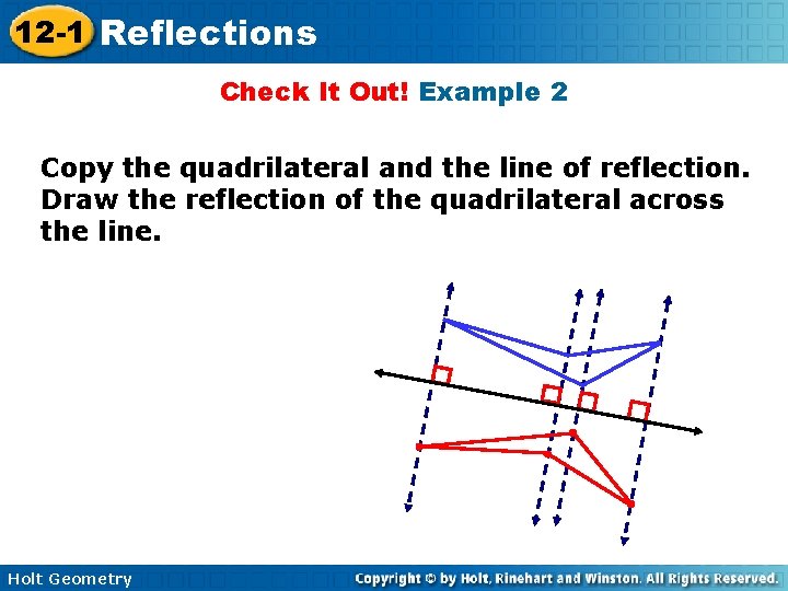 12 -1 Reflections Check It Out! Example 2 Copy the quadrilateral and the line