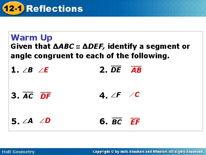 12 -1 Reflections Warm Up Given that ∆ABC ∆DEF, identify a segment or angle