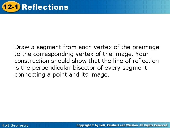 12 -1 Reflections Draw a segment from each vertex of the preimage to the