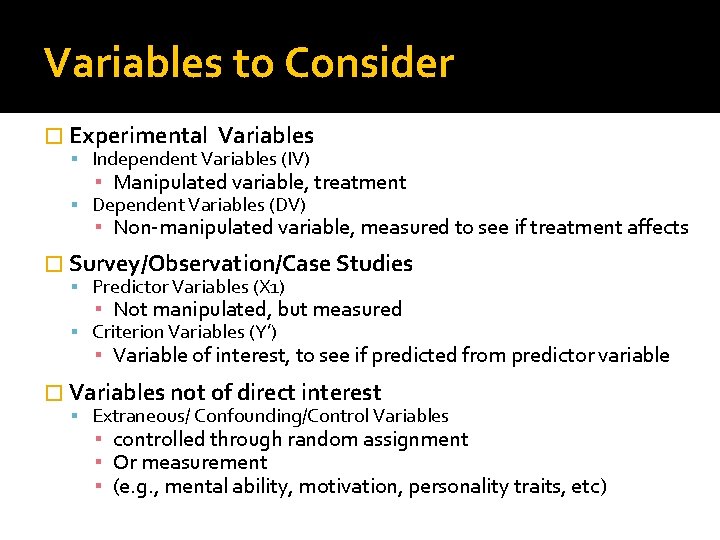 Variables to Consider � Experimental Variables Independent Variables (IV) ▪ Manipulated variable, treatment Dependent