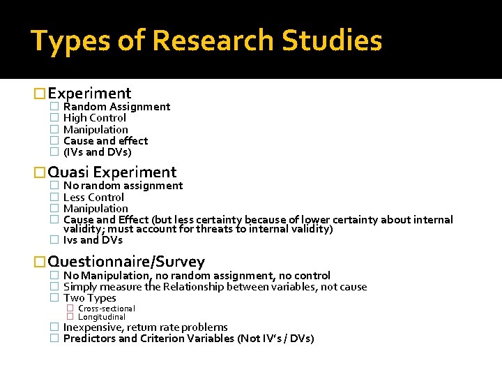 Types of Research Studies � Experiment � � � Random Assignment High Control Manipulation