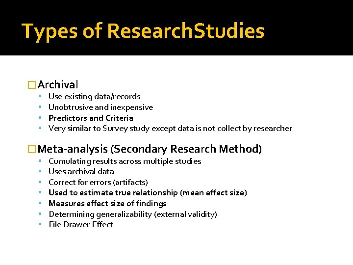 Types of Research. Studies �Archival Use existing data/records Unobtrusive and inexpensive Predictors and Criteria