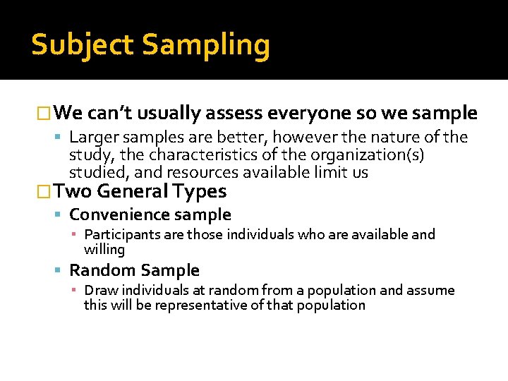 Subject Sampling �We can’t usually assess everyone so we sample Larger samples are better,