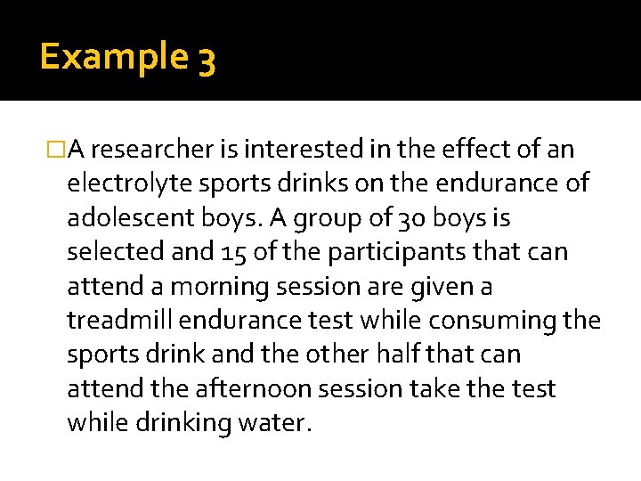 Example 3 �A researcher is interested in the effect of an electrolyte sports drinks