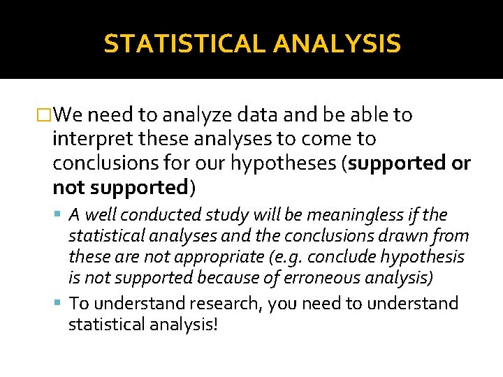 STATISTICAL ANALYSIS �We need to analyze data and be able to interpret these analyses