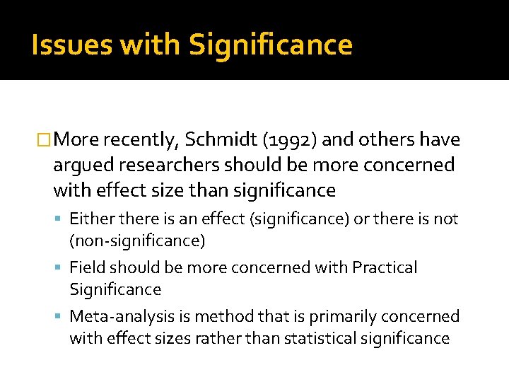 Issues with Significance �More recently, Schmidt (1992) and others have argued researchers should be