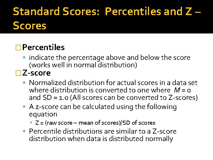 Standard Scores: Percentiles and Z – Scores �Percentiles indicate the percentage above and below