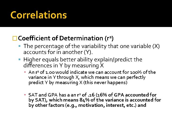 Correlations � Coefficient of Determination (r 2) The percentage of the variability that one