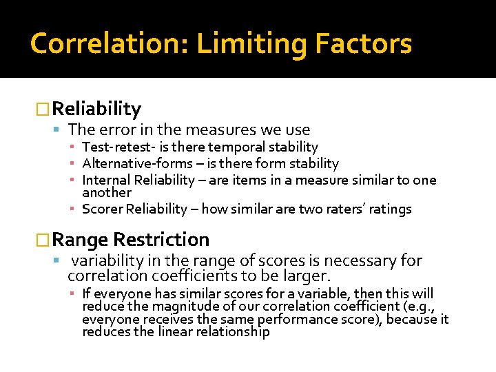 Correlation: Limiting Factors �Reliability The error in the measures we use ▪ Test-retest- is