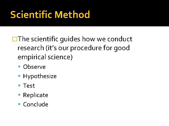 Scientific Method �The scientific guides how we conduct research (it’s our procedure for good