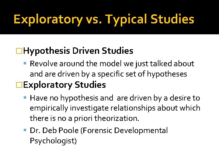 Exploratory vs. Typical Studies �Hypothesis Driven Studies Revolve around the model we just talked