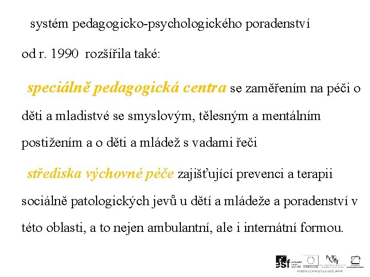  systém pedagogicko-psychologického poradenství od r. 1990 rozšířila také: speciálně pedagogická centra se zaměřením