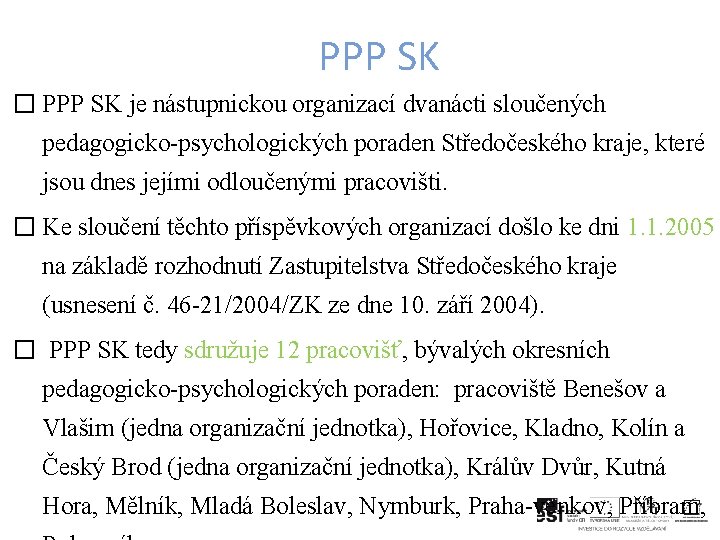 PPP SK � PPP SK je nástupnickou organizací dvanácti sloučených pedagogicko-psychologických poraden Středočeského kraje,