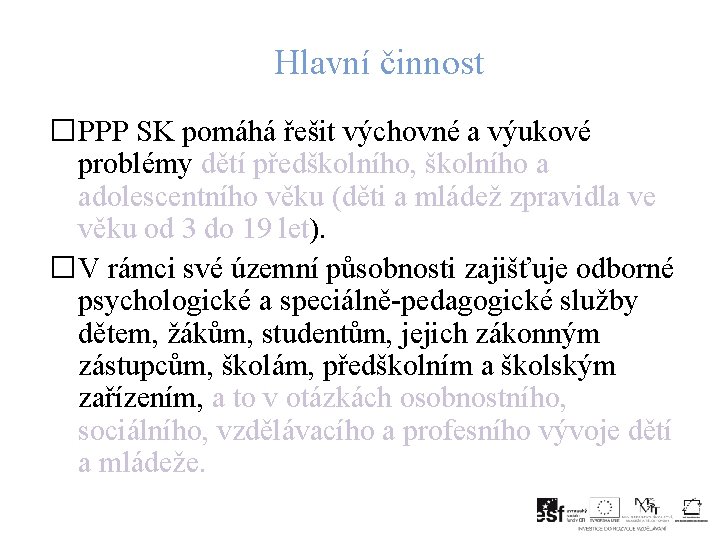 Hlavní činnost �PPP SK pomáhá řešit výchovné a výukové problémy dětí předškolního, školního a