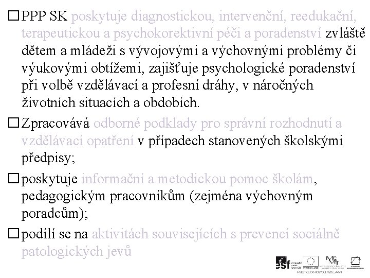 � PPP SK poskytuje diagnostickou, intervenční, reedukační, terapeutickou a psychokorektivní péči a poradenství zvláště