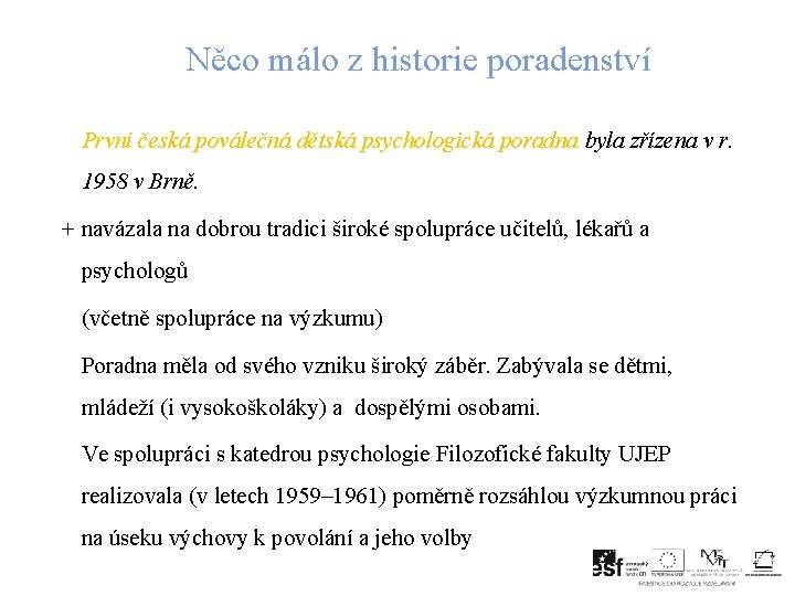 Něco málo z historie poradenství První česká poválečná dětská psychologická poradna byla zřízena v
