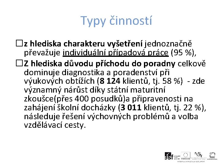 Typy činností �z hlediska charakteru vyšetření jednoznačně převažuje individuální případová práce (95 %), �Z