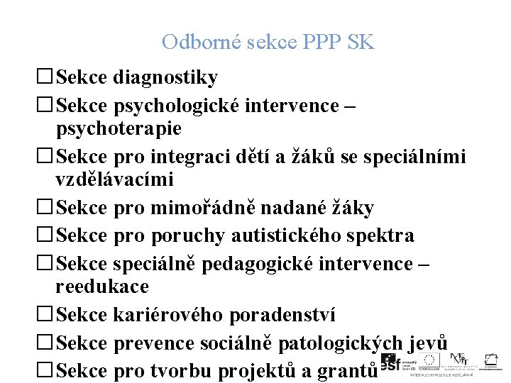 Odborné sekce PPP SK �Sekce diagnostiky �Sekce psychologické intervence – psychoterapie �Sekce pro integraci