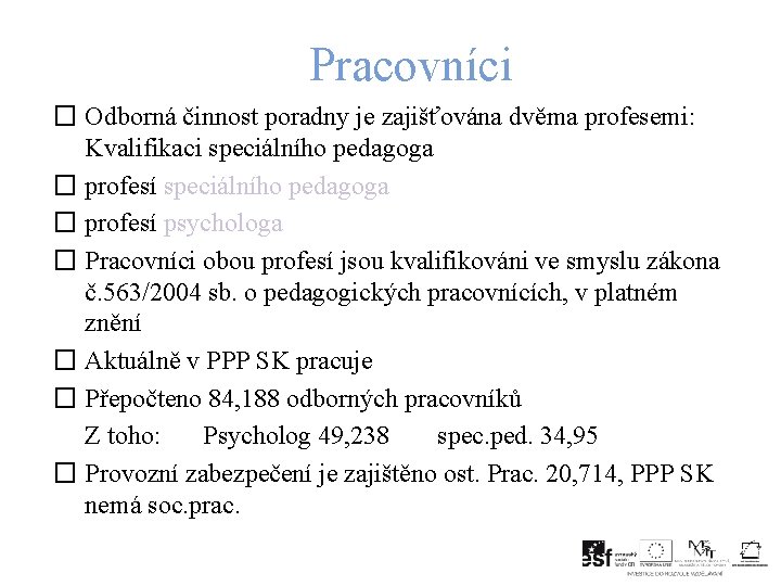 Pracovníci � Odborná činnost poradny je zajišťována dvěma profesemi: Kvalifikaci speciálního pedagoga � profesí