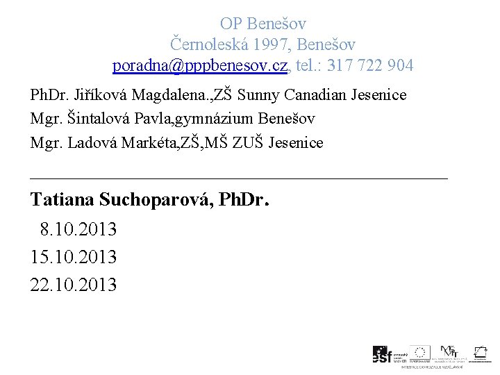OP Benešov Černoleská 1997, Benešov poradna@pppbenesov. cz, tel. : 317 722 904 Ph. Dr.