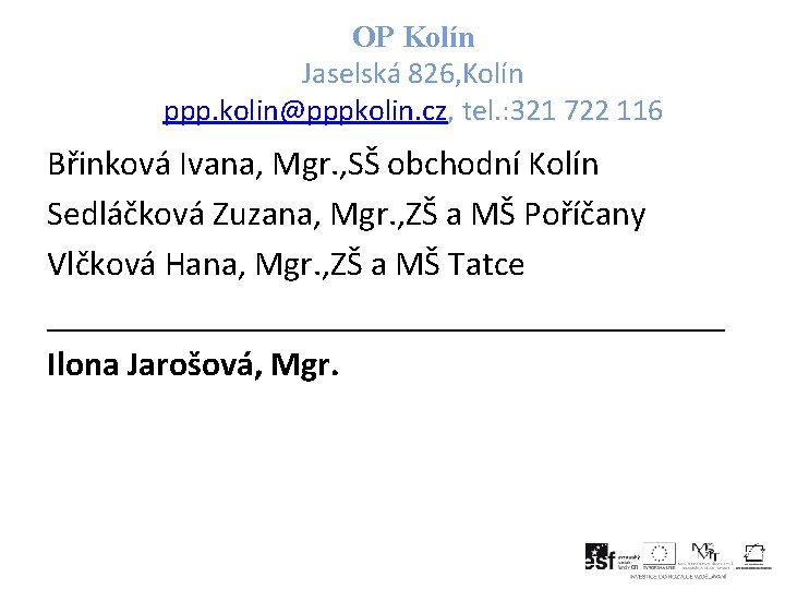 OP Kolín Jaselská 826, Kolín ppp. kolin@pppkolin. cz, tel. : 321 722 116 Břinková