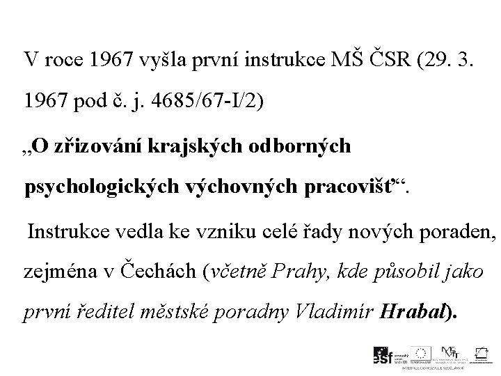  V roce 1967 vyšla první instrukce MŠ ČSR (29. 3. 1967 pod č.