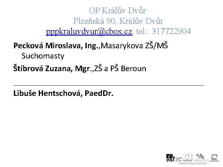 OP Králův Dvůr Plzeňská 90, Králův Dvůr pppkraluvdvur@cbox. cz, tel. : 317722904 Pecková Miroslava,