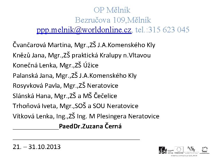 OP Mělník Bezručova 109, Mělník ppp. melnik@worldonline. cz, tel. : 315 623 045 Čvančarová