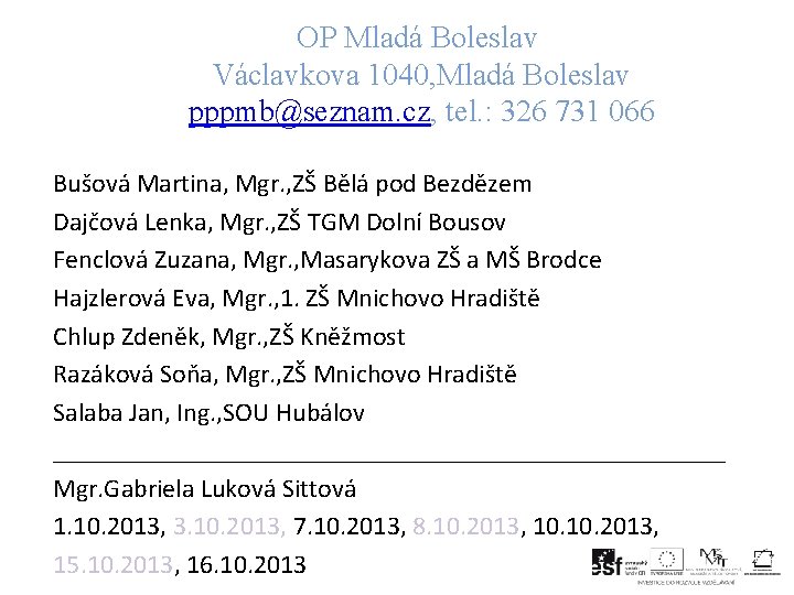 OP Mladá Boleslav Václavkova 1040, Mladá Boleslav pppmb@seznam. cz, tel. : 326 731 066