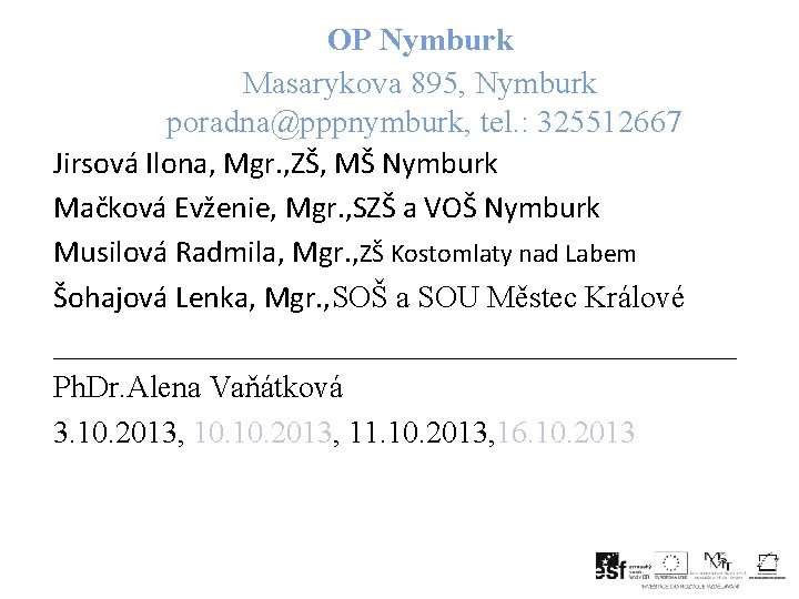 OP Nymburk Masarykova 895, Nymburk poradna@pppnymburk, tel. : 325512667 Jirsová Ilona, Mgr. , ZŠ,